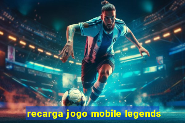 recarga jogo mobile legends